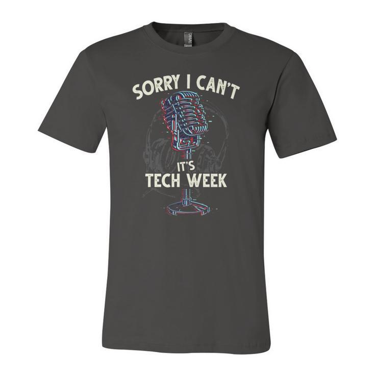 Sorry I Cant Its Tech Week Theater Drama Rehearsal Jersey T-Shirt
