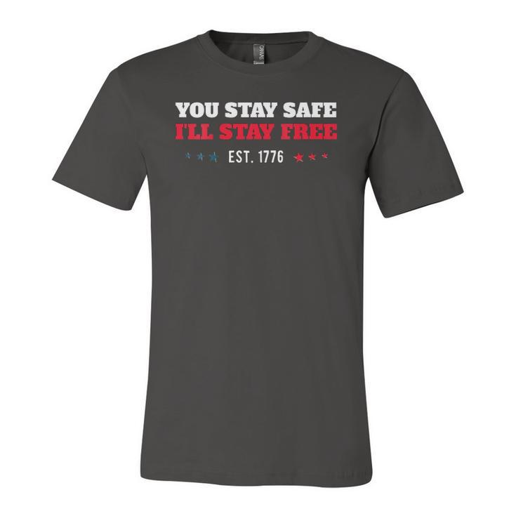 You Stay Safe Ill Stay Free Freedom 1776 V-Neck Jersey T-Shirt