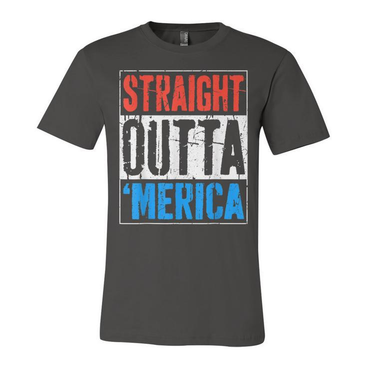 Straight Outta Merica  4Th Of July  Unisex Jersey Short Sleeve Crewneck Tshirt