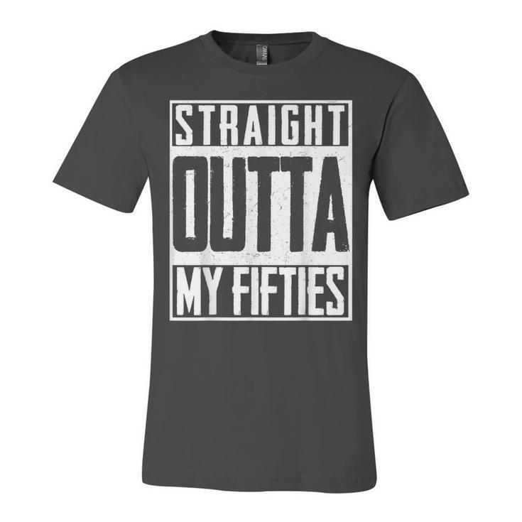 Straight Outta My Fifties 60Th Birthday Gift Party Bd  Unisex Jersey Short Sleeve Crewneck Tshirt
