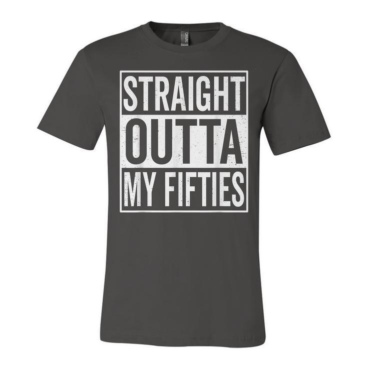 Straight Outta My Fifties 6Oth Birthday Gift  Unisex Jersey Short Sleeve Crewneck Tshirt