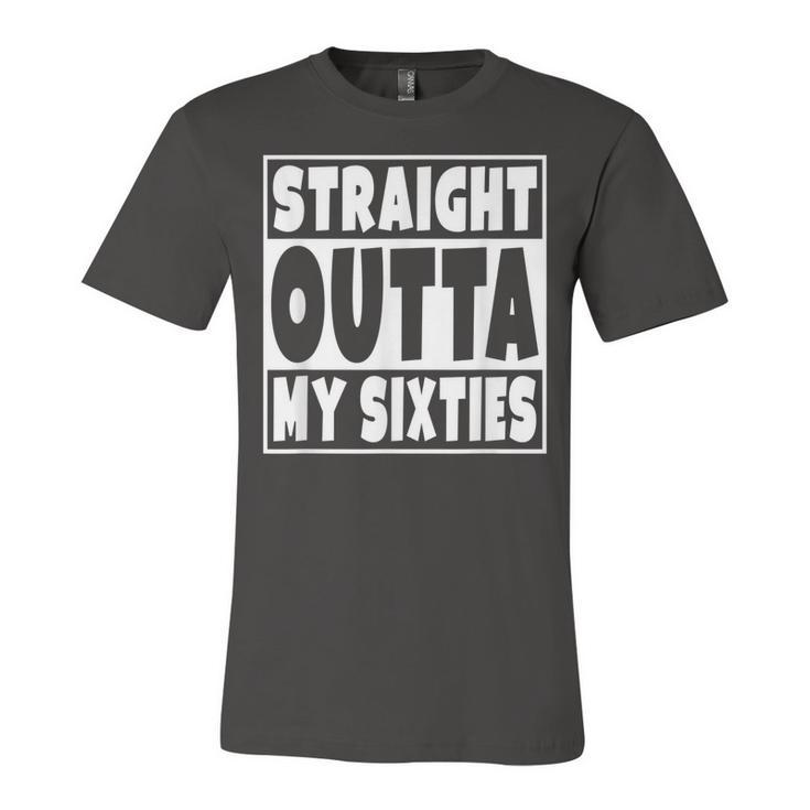 Straight Outta My Sixties 70 Years Old 70Th Birthday Gift  Unisex Jersey Short Sleeve Crewneck Tshirt
