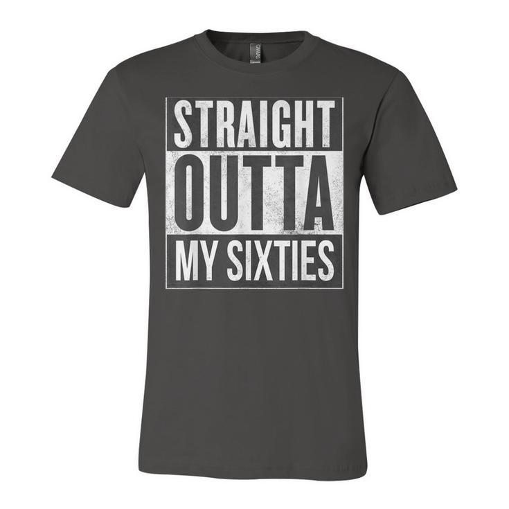 Straight Outta My Sixties Birthday 60S 70 Now  V2 Unisex Jersey Short Sleeve Crewneck Tshirt