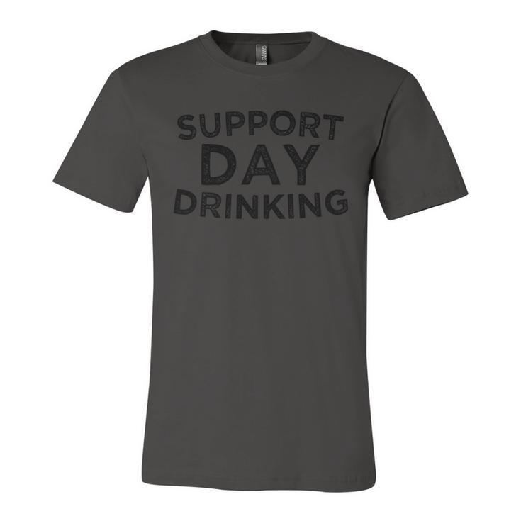 SUPPORT DAY DRINKING  Unisex Jersey Short Sleeve Crewneck Tshirt