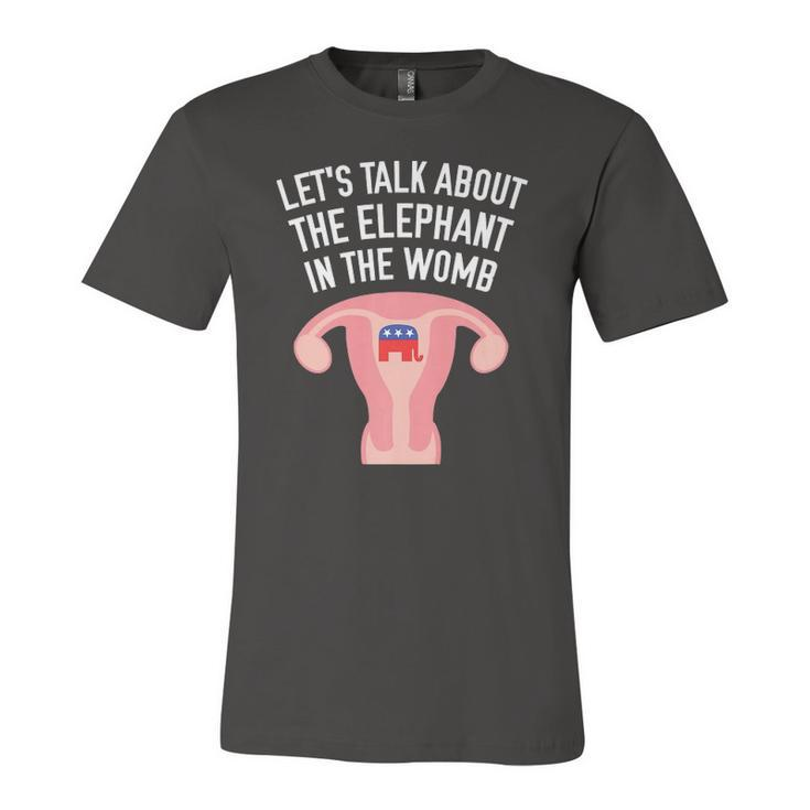 Lets Talk About The Elephant In The Womb Feminist Jersey T-Shirt