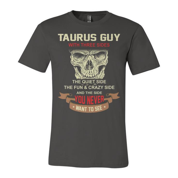 Taurus Guy I Have 3 Sides   Taurus Guy Birthday Unisex Jersey Short Sleeve Crewneck Tshirt