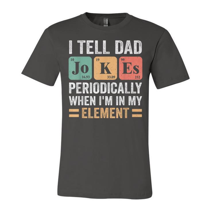 I Tell Dad Jokes Periodically But Only When Im My Element Jersey T-Shirt