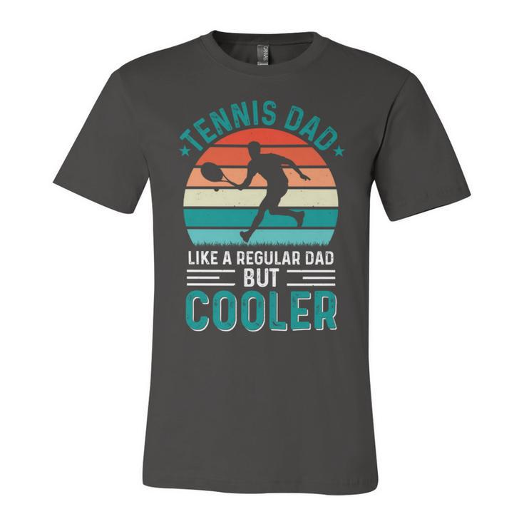 Tennis Dad Like A Regular Dad But Cooler Fathers Day Unisex Jersey Short Sleeve Crewneck Tshirt