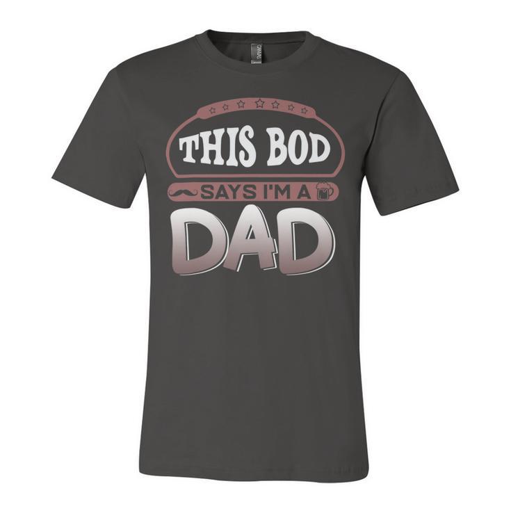 This Bod Says Im A Dad Tee Great Presents In Fathers Day 21 Shirt Unisex Jersey Short Sleeve Crewneck Tshirt