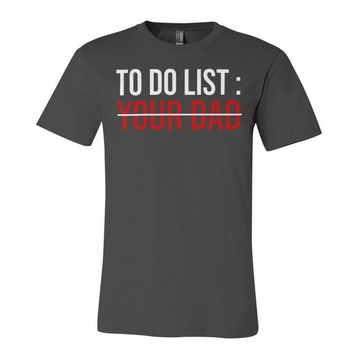 To Do List Your Dad 504 Trending Shirt Unisex Jersey Short Sleeve Crewneck Tshirt