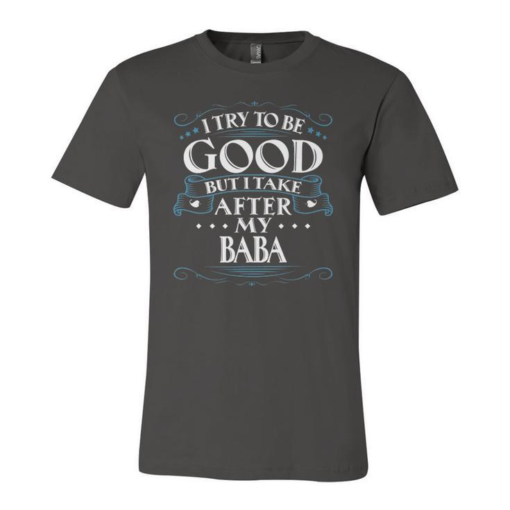 I Try To Be Good But I Take After My Baba Jersey T-Shirt