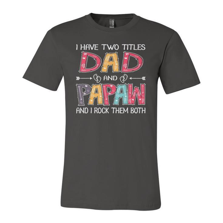 I Have Two Titles Dad & Papaw fathers Day Jersey T-Shirt