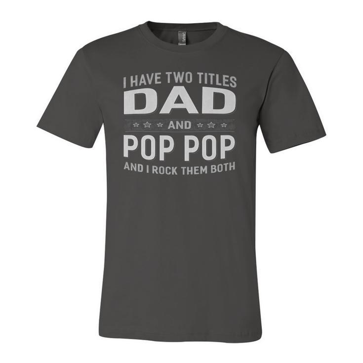 I Have Two Titles Dad & Pop Pop Fathers Day Jersey T-Shirt