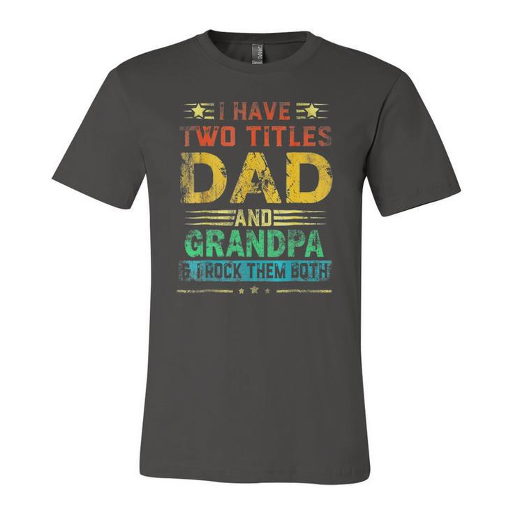 I Have Two Titles Dad And Grandpa Fathers Day Cute Jersey T-Shirt
