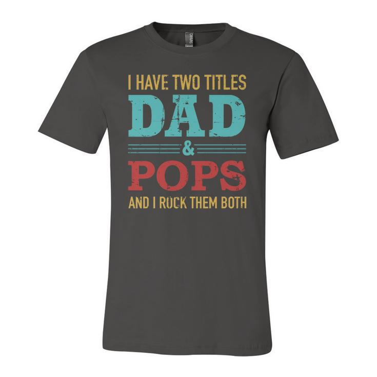 I Have Two Titles Dad And Pops And Rock Both For Grandpa Jersey T-Shirt