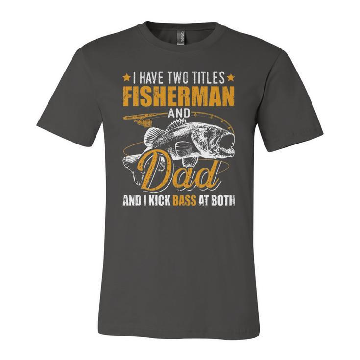 I Have Two Titles Fisherman Dad Bass Fishing Fathers Day Jersey T-Shirt
