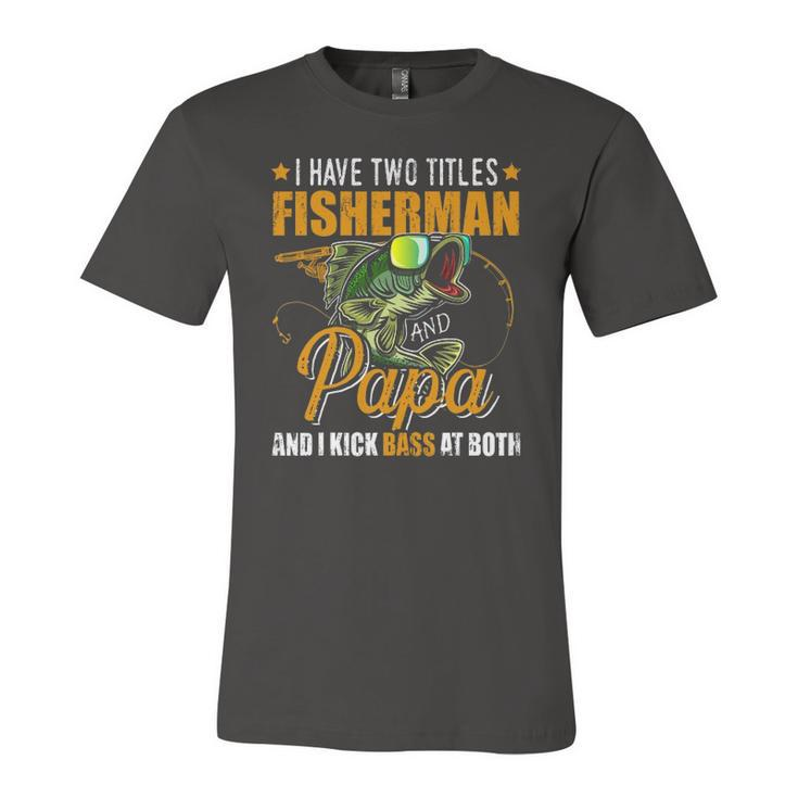 I Have Two Titles Fisherman Papa Bass Fishing Fathers Day Jersey T-Shirt