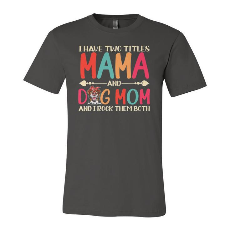 I Have Two Titles Mama And Border Collie Dog Mom Dog Mama Jersey T-Shirt