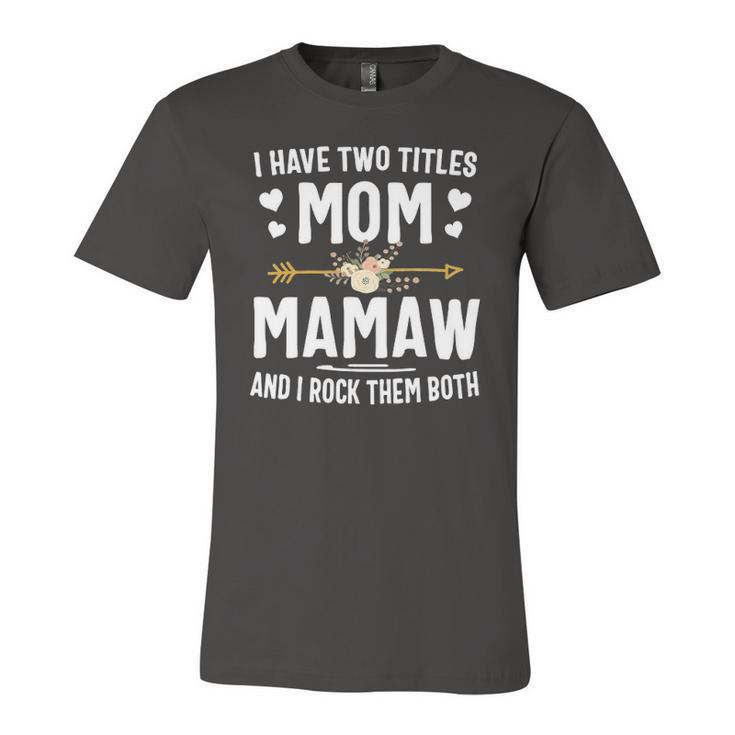 I Have Two Titles Mom And Mamaw  Jersey T-Shirt