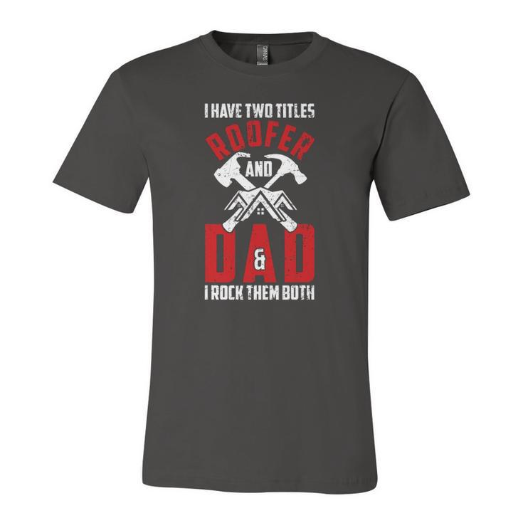 I Have Two Titles Roofer And Dad & I Rock Them Both Roofer Jersey T-Shirt