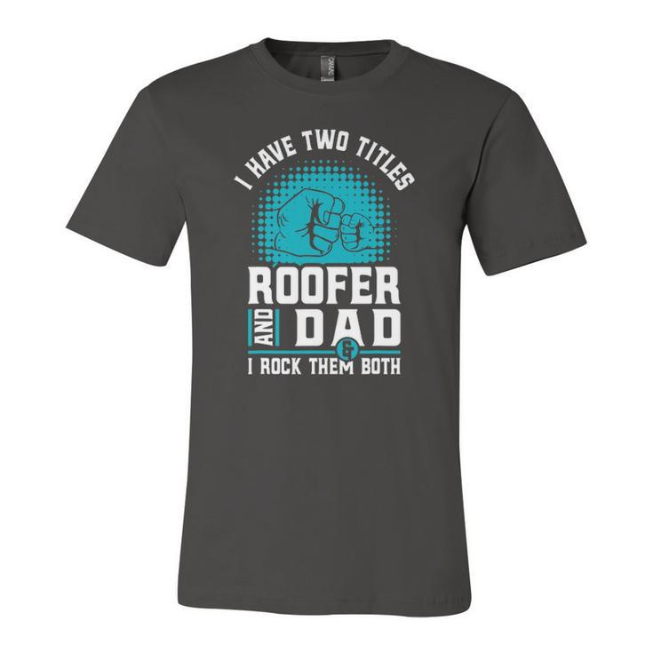 I Have Two Titles Roofer And Dad Roofing Slating Jersey T-Shirt