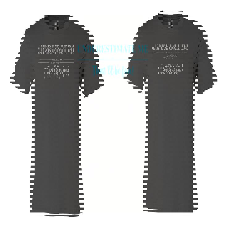Underestimate Me Thatll Be Fun Jersey T-Shirt