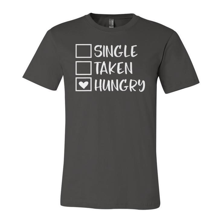 Valentines Day Single Taken Hungry Food Lover Foodie Jersey T-Shirt