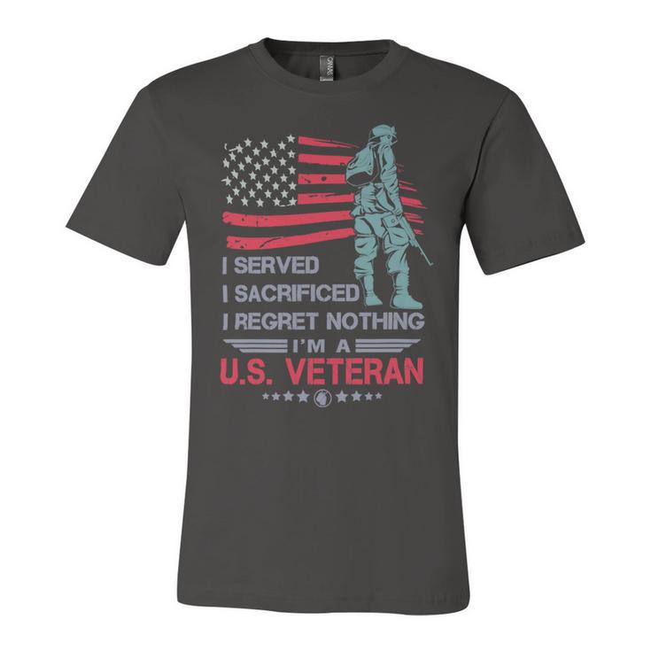 Veteran I Served I Sacrificed I Regret Nothing Im A Us Veteran 250 Navy Soldier Army Military Unisex Jersey Short Sleeve Crewneck Tshirt