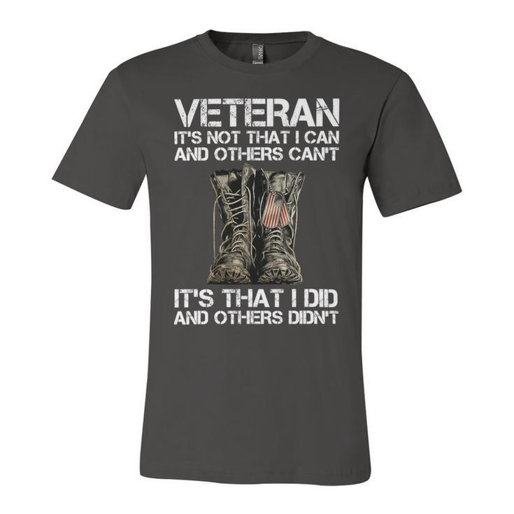 Veteran Its Not That I Can And Other Cant Its That I Did T-Shirt Unisex Jersey Short Sleeve Crewneck Tshirt