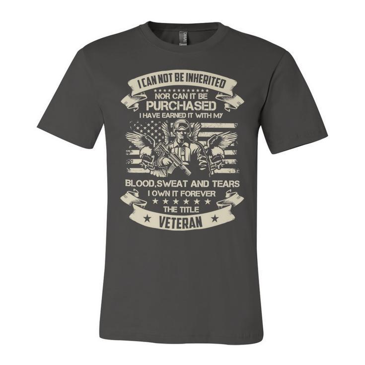 Veteran Veterans Day Have Earned It With My Blood Sweat And Tears This Title 89 Navy Soldier Army Military Unisex Jersey Short Sleeve Crewneck Tshirt