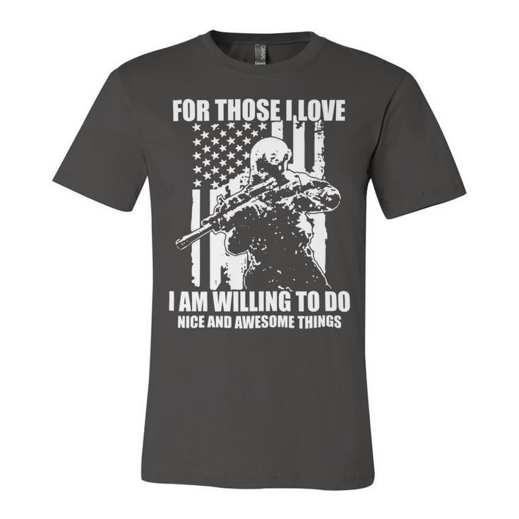 Veterans Day Gifts For Those I Love I Am Willing To Do Nice And Awesome Things Unisex Jersey Short Sleeve Crewneck Tshirt