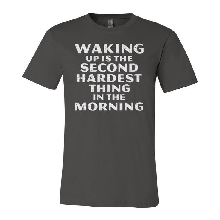 Waking Up Is The Second Hardest Thing In The Morning Jersey T-Shirt