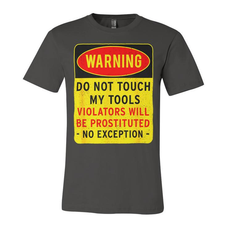 Warning Do Not Touch My Tools 197 Shirt Unisex Jersey Short Sleeve Crewneck Tshirt