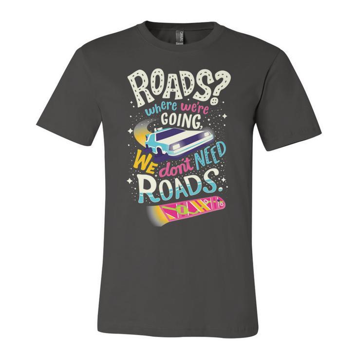 We Dont Need Roads  288 Trending Shirt Unisex Jersey Short Sleeve Crewneck Tshirt