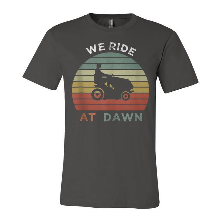 We Ride At Dawn Lawnmower Lawn Mowing Funny Dad Mens  Unisex Jersey Short Sleeve Crewneck Tshirt