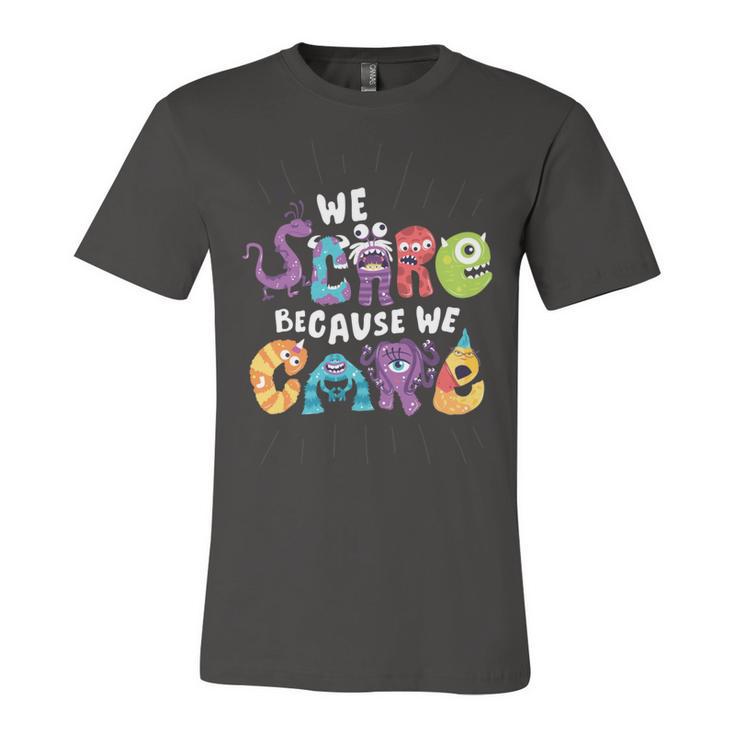 We Scare Because We Care 274 Trending Shirt Unisex Jersey Short Sleeve Crewneck Tshirt