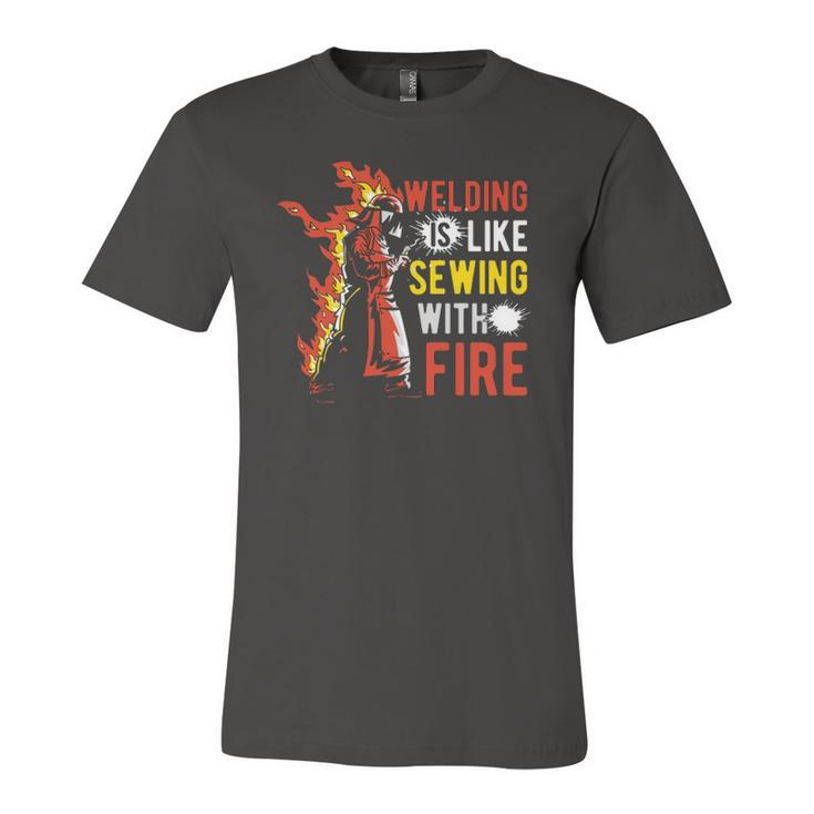 Welding Is Like Sewing With Fire Jersey T-Shirt