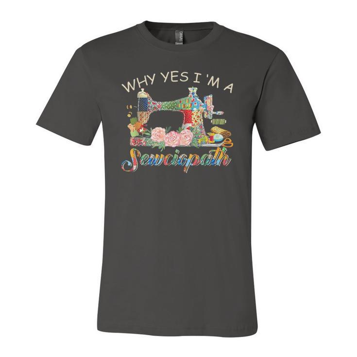Why Yes I Am A Sewciopath Sewing Machine Jersey T-Shirt
