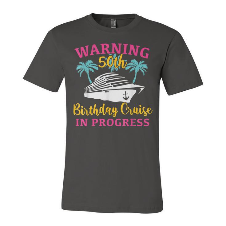 Womens Warning 50Th Birthday Cruise In Progress Funny Cruise  Unisex Jersey Short Sleeve Crewneck Tshirt