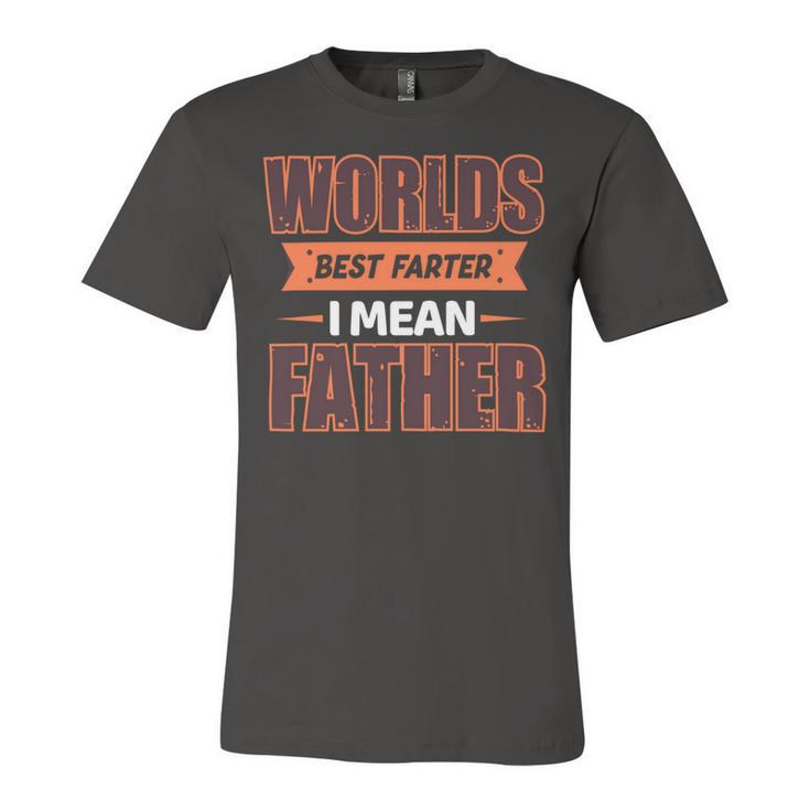 Worlds Best Farter Ever I Mean Father Fathers Day T Shirts Unisex Jersey Short Sleeve Crewneck Tshirt