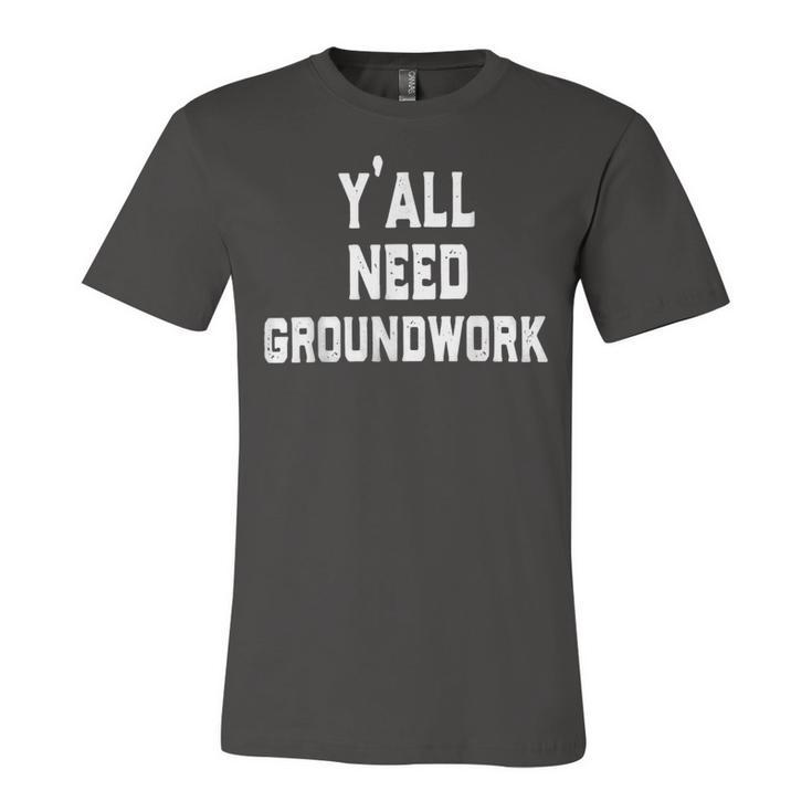 Yall Need Groundwork Jersey T-Shirt