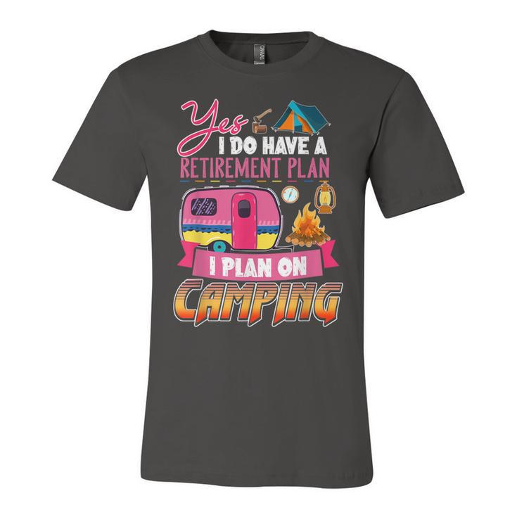 Yes I Do Have A Retirement Plan I Plan On Camping  V3 Unisex Jersey Short Sleeve Crewneck Tshirt
