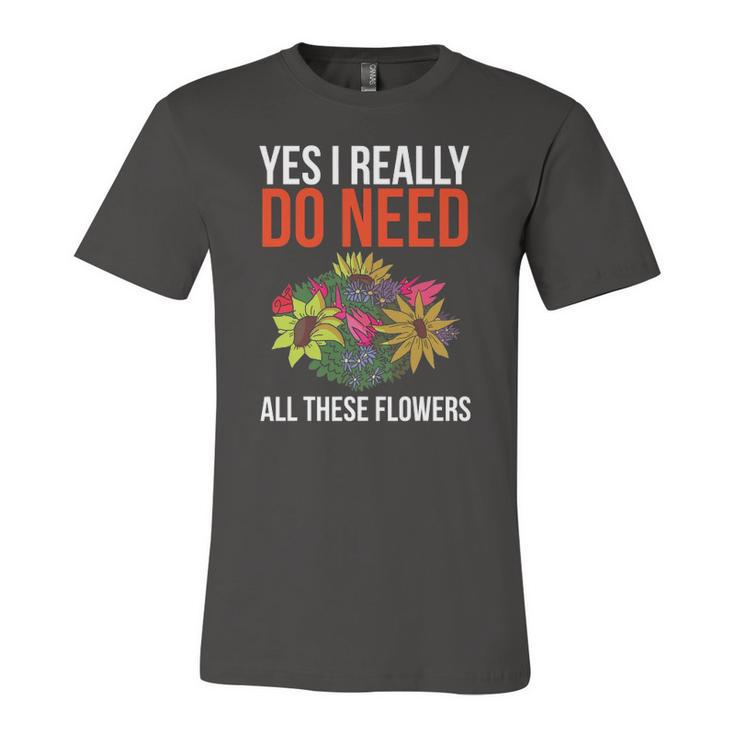 Yes I Really Do Need All These Flowers Florist Jersey T-Shirt
