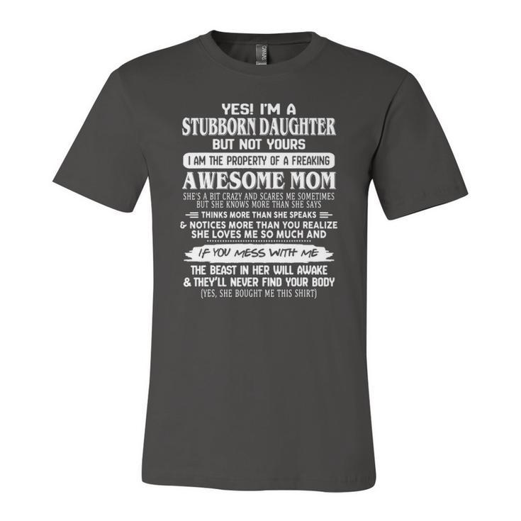 Yes Im A Stubborn Daughter But Yours Of Awesome Mom Jersey T-Shirt
