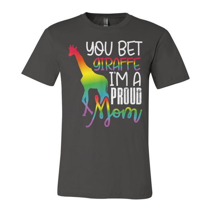 You Bet Giraffe Im A Proud Mom Lgbt Mother Gay Pride  Unisex Jersey Short Sleeve Crewneck Tshirt