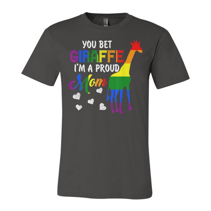 You Bet Giraffe Im A Proud Mom Pride Lgbt Happy Mothers Day  Unisex Jersey Short Sleeve Crewneck Tshirt