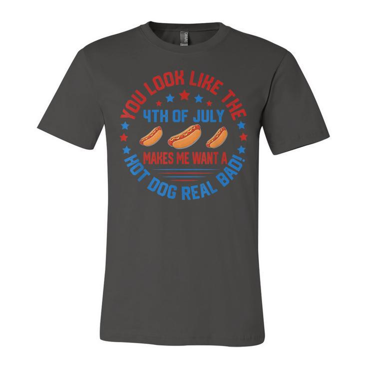 You Look Like 4Th Of July Makes Me Want A Hot Dog Real Bads  Unisex Jersey Short Sleeve Crewneck Tshirt
