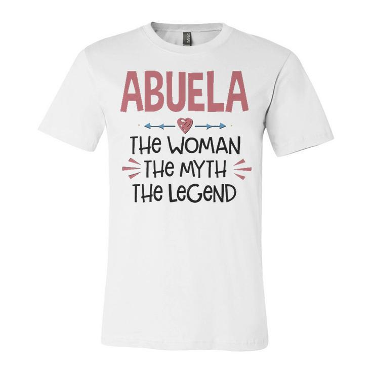 Abuela Grandma Gift   Abuela The Woman The Myth The Legend Unisex Jersey Short Sleeve Crewneck Tshirt
