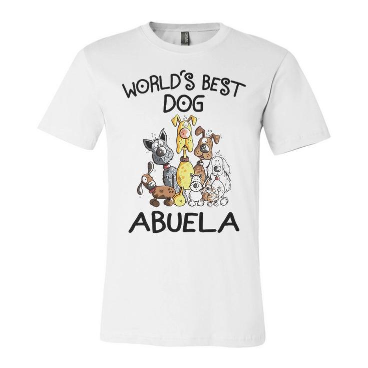 Abuela Grandma Gift   Worlds Best Dog Abuela Unisex Jersey Short Sleeve Crewneck Tshirt