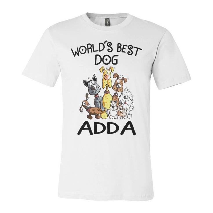 Adda Grandpa Gift   Worlds Best Dog Adda Unisex Jersey Short Sleeve Crewneck Tshirt